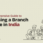 Comprehensive Guide to Opening a Branch Office in India