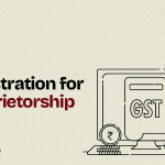 GST Registration for Sole Proprietorship: A Comprehensive Guide